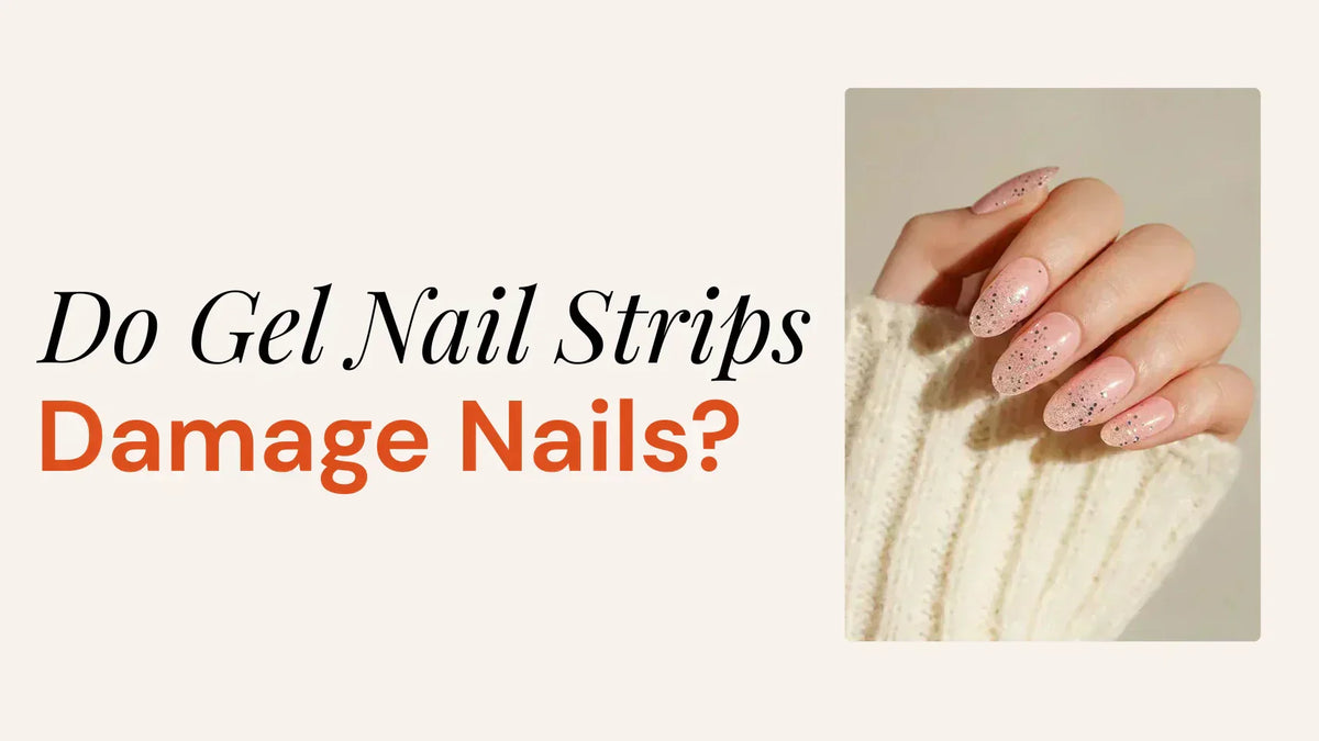 Do Gel Nail Strips Damage Nails? The Honest Answer