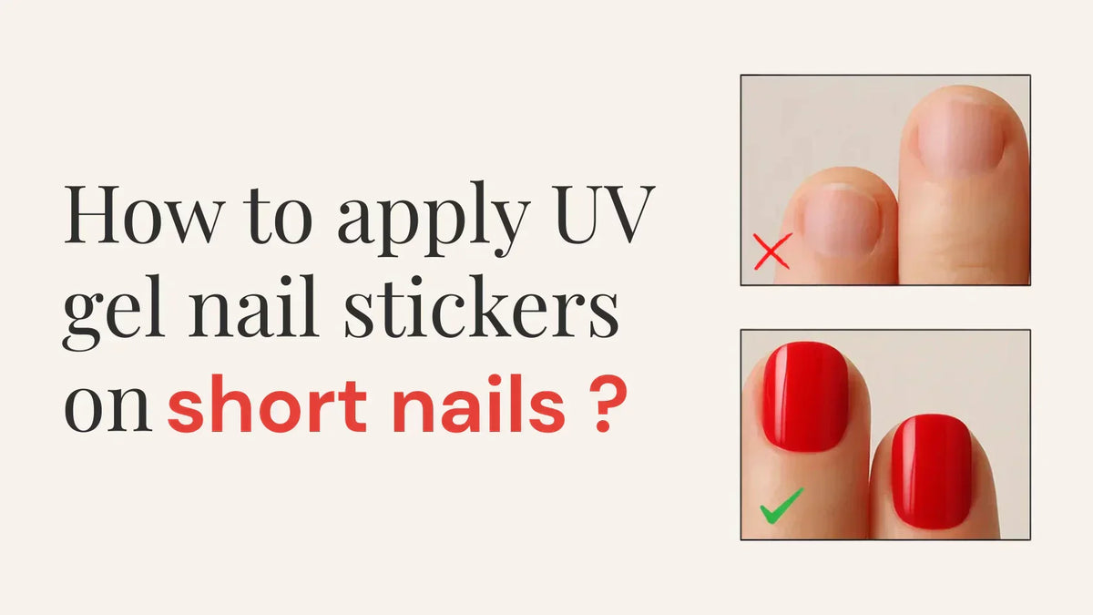 How to Apply UV Gel Nail Stickers on Short Nails Like a Pro
